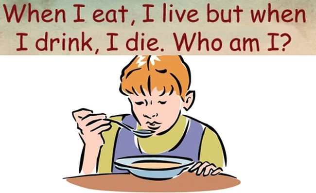 Câu đố tiếng Việt: Khi tôi ăn, tôi sống nhưng khi tôi uống, tôi chết. Tôi là ai? Rất ít người có thể trả lời trong vòng 1 phút - Ảnh 1.