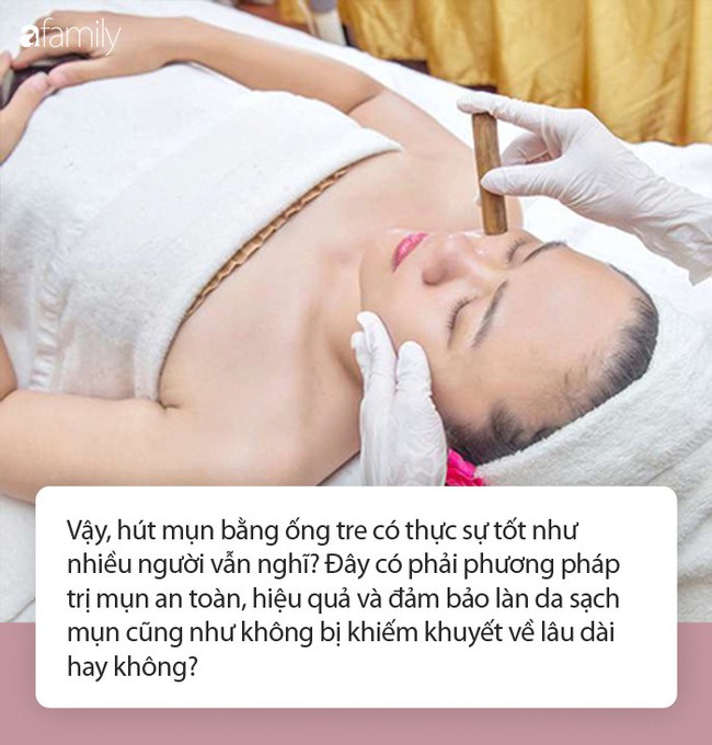 Hút mụn bằng ống tre đang rầm rộ tại các spa: Chuyên gia cảnh báo những ai muốn làm cần chú ý điều này - Ảnh 2.