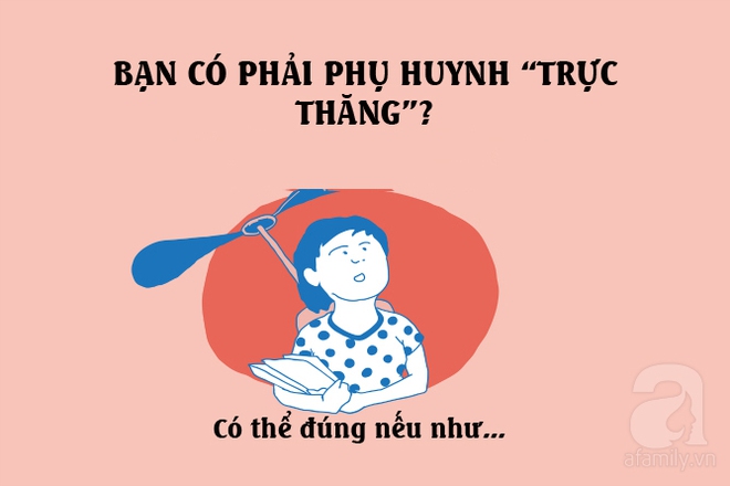 Liệu bạn có đang hại con với cách nuôi dạy con kiểu trực thăng dưới đây? - Ảnh 1.