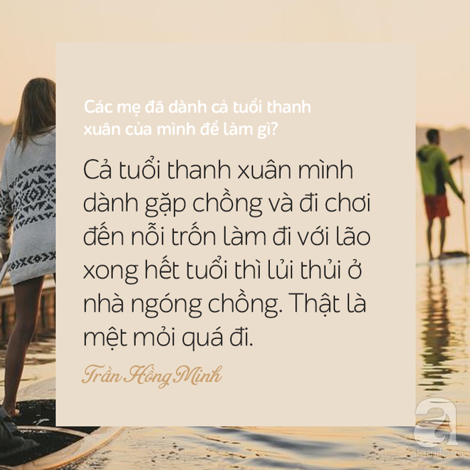 Chia sẻ chút đi nào, các mẹ đã dành cả tuổi thanh xuân của mình để làm gì vậy? - Ảnh 13.