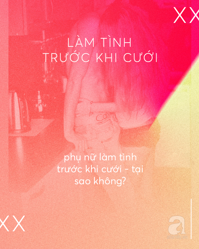 Phụ nữ làm tình trước khi cưới - Lựa chọn sai trái hay khôn ngoan? - Ảnh 4.