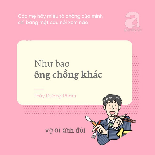 Các mẹ hãy thử miêu tả chồng của mình chỉ bằng một câu thôi, xem chồng ai bá đạo nhất nào! - Ảnh 14.