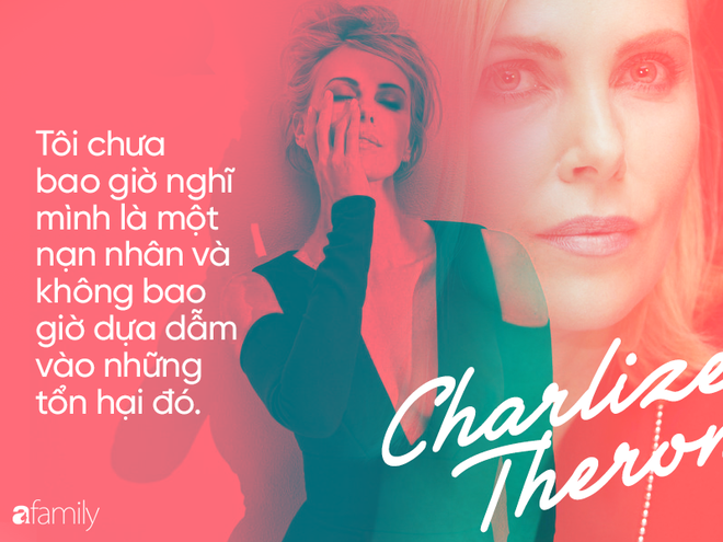 Charlize Theron: Tuổi thơ u ám phải trả giá bằng máu và nước mắt để được tự do - Ảnh 15.