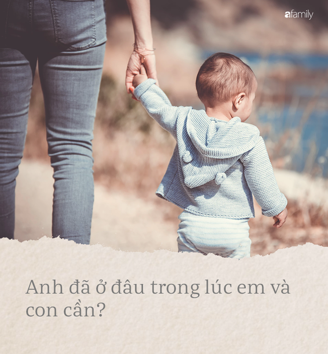 Anh đã ở đâu trong lúc em và con cần? - Ảnh 1.