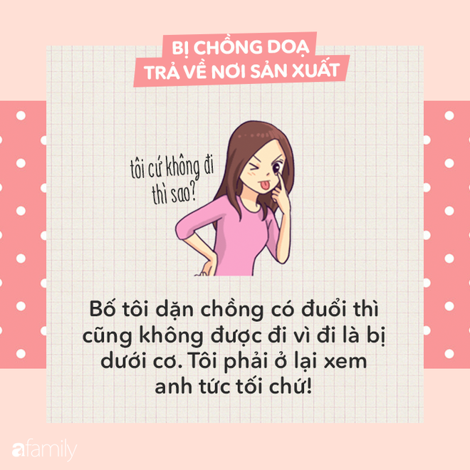 Bị chồng dọa trả về nơi sản xuất, các mẹ hãy đáp trả bằng những câu cực ngầu sau đây - Ảnh 13.