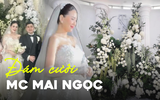 Toàn cảnh không gian đám cưới bí mật của MC Mai Ngọc và thiếu gia Bắc Giang