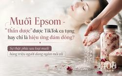 Muối Epsom - "thần dược" được TikTok ca tụng hay chỉ là hiệu ứng đám đông? Sự thật phía sau loại muối hàng triệu người đang ngâm mỗi tối