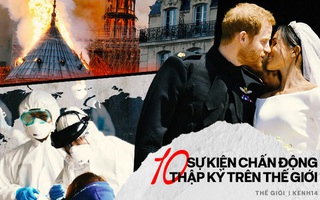 Câu chuyện thập kỷ: 10 sự kiện chấn động góp phần định hình cả thế giới trong suốt thập niên đã qua