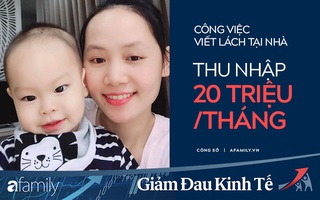 Mẹ trẻ 9x chia sẻ công việc viết lách tại nhà kiếm trên dưới 20 triệu/tháng, ảnh hưởng của dịch Covid-19 vẫn không làm giảm thu nhập