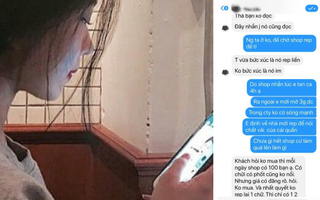 Mới nhắn tin hỏi shop online “có size không” nhưng chưa kịp mua, cô gái bất ngờ bị chủ tiệm dọa bóc phốt để "cảnh báo cho các shop toàn quốc"