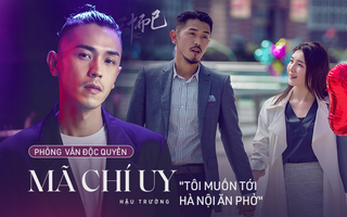 Phỏng vấn Độc quyền Mã Chí Uy của "30 Chưa Phải Là Hết": Trong phim "trai hư" ngoài đời nhút nhát, thích những cô gái như Giang Sơ Ảnh 