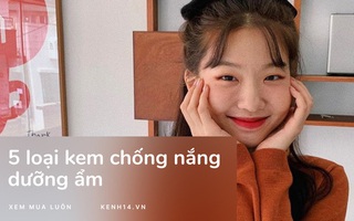 5 loại kem chống nắng dưỡng ẩm cao: Giá phải chăng, khỏi lo da khô tróc trong tiết trời hanh hao