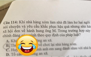 Đề thi nêu tình huống "hàng xóm thuê xã hội đen hành hung mình thì phải làm sao?", ngó xuống phần đáp án học sinh cười 7 ngày 3 đêm chưa tỉnh