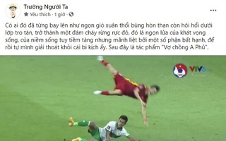 Màn phân tích khoảnh khắc cầu thủ Việt Nam bị chơi xấu bằng Văn học xứng đáng nhận 10 điểm