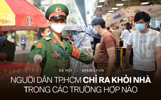 Từ hôm nay, người dân TP.HCM chỉ ra khỏi nhà trong những trường hợp này nếu không muốn bị phạt tiền