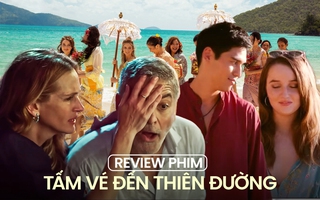 Tấm vé đến thiên đường: Julia Roberts, George Clooney mang tới thông điệp ý nghĩa về tình yêu thương