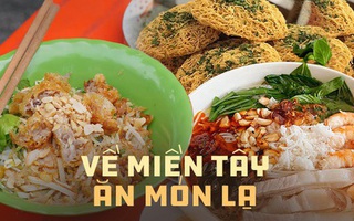 Miền Tây với loạt món sáng tạo vô biên, nghe tên có thể hoang mang nhưng khi ăn thì rất dễ mê