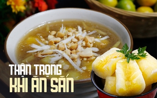 Trong sắn có chứa 1 chất độc rất nguy hiểm, khi ăn cần thận trọng loại bỏ kẻo "ôm họa"