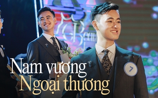 Gặp Tân Nam vương Ngoại thương: Cao 1m80, thông thạo 3 thứ tiếng, từng không dám đi thi vì bị chê mặt lệch