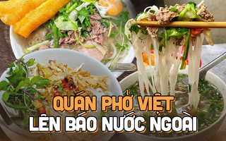 Hà Nội có 6 quán phở từng xuất hiện rầm rộ trên báo nước ngoài, khách Tây ai cũng tò mò muốn thử