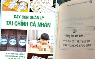"Dạy con quản lý tài chính cá nhân" - Cuốn sách giúp cha mẹ nhắc khéo con Tết này giữ gìn tiền lì xì cẩn thận, đừng tiêu hoang