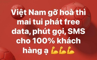 Tuyển Việt Nam hòa Thái Lan, Viettel có miễn phí cuộc gọi, tin nhắn… như đã hứa?