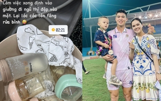 Vợ Duy Mạnh 3 tháng sau sinh con: Làm việc tới 2h sáng vẫn phải rửa bình sữa mới được đi ngủ