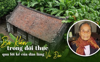 Bá Kiến trong đời thực qua lời kể của dân làng ‘Vũ Đại’