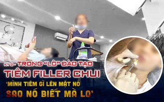 Trong "lò" đào tạo tiêm filler chui: "Mình tiêm gì lên mặt nó sao nó biết mà lo"
