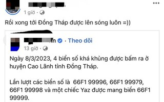 Đồng Tháp xác minh 4 biển số xe "siêu đẹp' được bấm ra ở huyện Cao Lãnh
