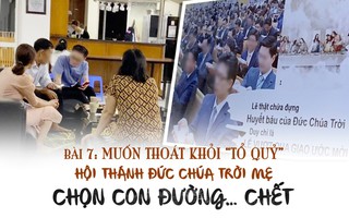 Muốn thoát khỏi "tổ quỷ" mang danh Hội Thánh Đức Chúa Trời Mẹ, Thánh đồ chọn con đường... chết