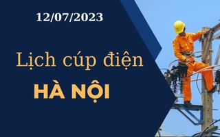 Lịch cúp điện hôm nay tại Hà Nội ngày 12/07/2023