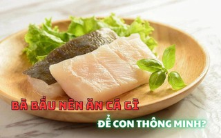 5 loại cá cực tốt cho bà bầu, giúp thai nhi khỏe mạnh, IQ cao