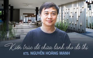 KTS. Nguyễn Hoàng Mạnh: "Khi thiết kế không nghĩ tới giải thưởng, lợi nhuận cũng không còn quá quan trọng"