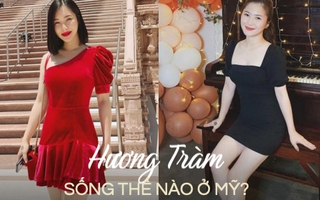 Trước khi bất ngờ về Việt Nam, Hương Tràm sống ra sao ở Mỹ trong 4 năm?