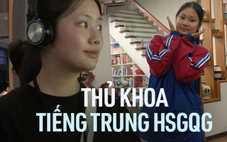 Gặp thủ khoa toàn quốc môn tiếng Trung kỳ thi HSG quốc gia: Học qua… thơ, đánh đổi nhiều nhưng thu lại cũng nhiều