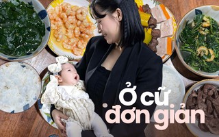Không cầu kỳ, mẹ Hà Nội ở cữ đơn giản mà chất: Cơm nhà, rau sạch, ngủ ít vẫn nuôi con mát tay