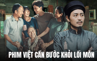 Đã đến lúc phim Việt bước ra khỏi lối mòn!