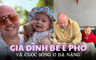 Gặp gia đình Ê Phở - em bé người Anh sống ở Đà Nẵng, “hoà tan” ở trường mẫu giáo công lập và cực mê đồ ăn Việt Nam