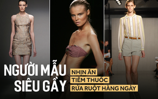 Sự thật trần trụi phía sau thân hình mảnh mai của người mẫu: Nhịn ăn, tiêm thuốc, rửa ruột hàng ngày