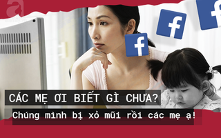 "Nay sao đi đâu cũng thấy bắt cóc trẻ em": Các mẹ ơi biết gì chưa? Chúng ta bị xỏ mũi rồi các mẹ ạ!