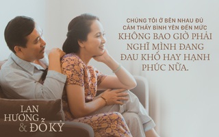 Vợ chồng nghệ sĩ Lan Hương & Đỗ Kỷ: Cuộc hôn nhân 30 năm gói gọn trong hai chữ Bình yên