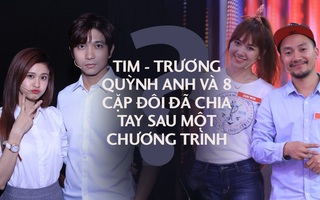 Điều đó có ai ngờ: Tim - Trương Quỳnh Anh, Hari Won - Tiến Đạt và cả 8 cặp đôi khác đã chia tay sau khi tham gia show này