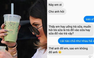 Chết cười trào lưu "thả thính" bằng câu hỏi hại não: "Trà sữa là trà đổ vào sữa hay sữa đổ vào trà?"