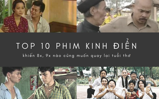 10 bộ phim Việt Nam kinh điển khiến các bố mẹ 8x 9x đời đầu muốn quay lại tuổi thơ ngay tức thì