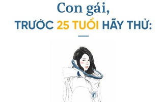 Con gái, trước tuổi 25 hãy dám làm 7 việc sau đây!