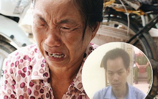 Bi kịch cựu SV Hà Nội có 3 tấm bằng quốc tế vướng vào tội "Giết người": Nỗi đau cùng cực của người mẹ nghèo