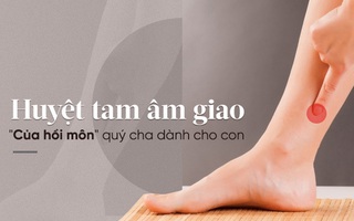 Đông y xem huyệt này là "của hồi môn" vô giá cha dành cho con, đừng quên sử dụng khi cần!