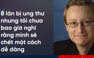 Bí quyết 8 lần chiến thắng ung thư của người phi thường nhất thế giới: Bất kỳ ai cũng nên học