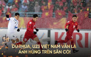 Thua ở phút cuối hiệp phụ, U23 Việt Nam vẫn là những người hùng của cả đất nước